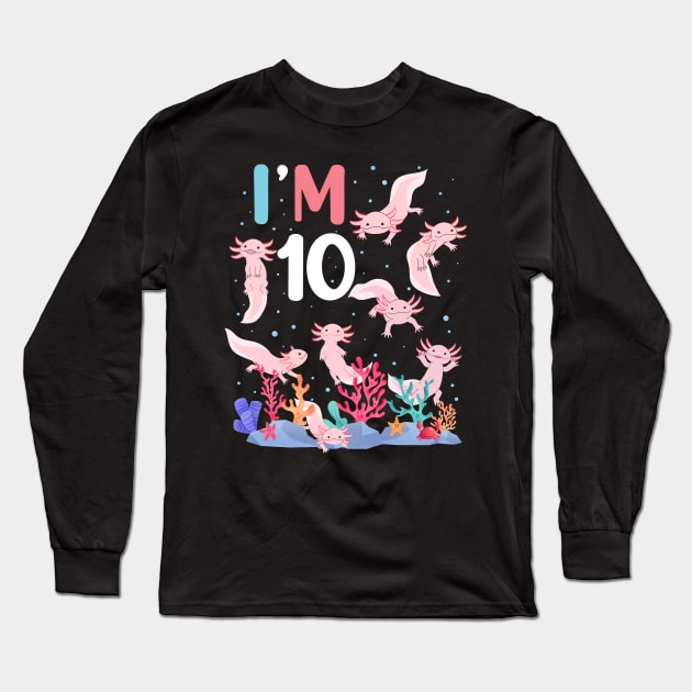 Axolotl Fish 10th Birthday I'm 10 Years Old lets party Axolotl Long Sleeve T-Shirt by Msafi